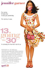  13 Going on 30 (2004) Dir. Gary Winick; Jennifer Garner, Mark Ruffalo, Judy Greer